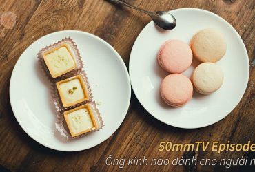 50mm Vietnam TV số 2: Người mới nên mua ống kính nào?