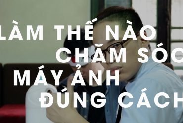 Làm thế nào để chăm sóc máy ảnh đúng cách? | 50mm Vietnam