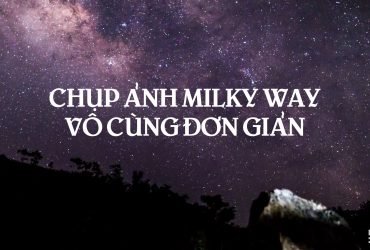 [Video] Hướng dẫn chụp ảnh Milky Way | 50mm Vietnam