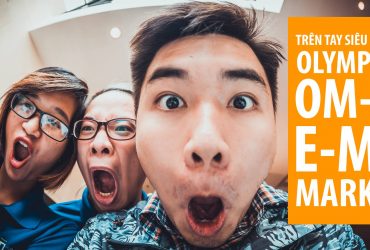 Trải nghiệm nhanh Olympus OM-D E-M1 Mark II