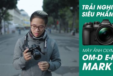 [Video] Review siêu phẩm Olympus OM-D E-M1 Mark II | 50mm Vietnam