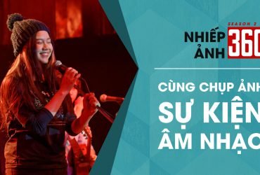 Nhiếp Ảnh 360 S02 EP02: Chụp ảnh sự kiện âm nhạc