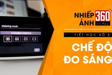 Nhiếp ảnh 360 [CƠ BẢN] Tập 6: Chế độ đo sáng | 50mm Vietnam