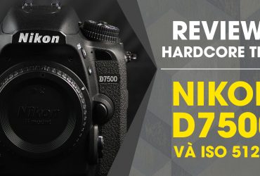 Review Nikon D7500 + Hardcore Test ISO 51200 | 50mm Vietnam
