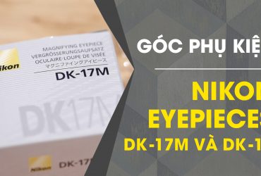 Nikon DK-17M và DK-19: Bộ đôi giúp bạn chinh phục ống Manual Focus | 50mm Vietnam