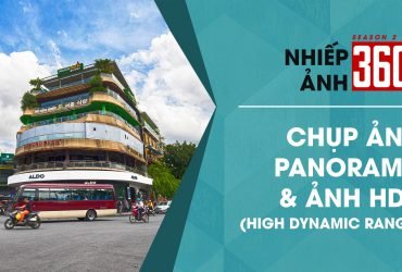 Nhiếp Ảnh 360 | Mùa 2 | Tập 16: Chụp ảnh Panorama & ảnh HDR | 50mm Vietnam