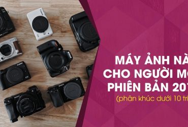 Máy ảnh nào cho người mới năm 2017? (Phân khúc dưới 10 triệu) | 50mm Vietnam