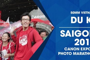 50mm Vietnam Du Kí: Canon Expo & Photo Marathon 2017 | 50mm Vietnam