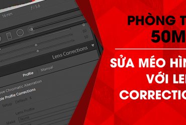 Phòng tối 50mm - Tập 14 (Lightroom): Sửa méo hình với Lens Correction | 50mm Vietnam