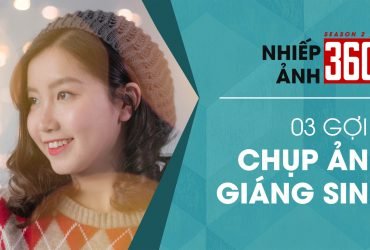 Nhiếp Ảnh 360 | Mùa 2 | Tập 21: Ba ý tưởng chụp ảnh Giáng Sinh | 50mm Vietnam