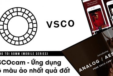 Phòng tối 50mm Mobile Tập 6: VSCOcam - Ứng dụng có bộ màu ảo nhất quả đất | 50mm Vietnam
