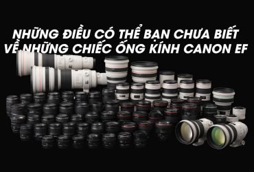 Những điều có thể bạn chưa biết về những chiếc ống kính Canon EF | 50mm Vietnam
