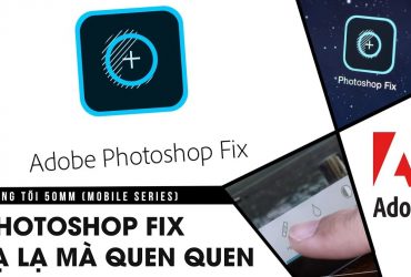 Phòng tối 50mm Mobile Tập 7: Photoshop Fix - Ứng dụng nắn chỉnh ảnh cực ảo | 50mm Vietnam