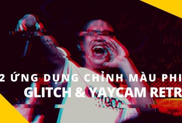 Phòng tối 50mm Mobile Tập 16: Hai ứng dụng chỉnh màu film trên Android - Glitch & Yaycam Retro | 50mm Vietnam