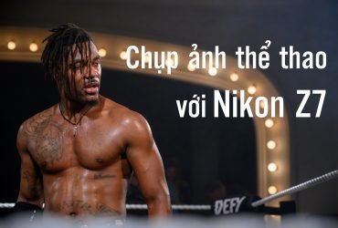 Ghé thăm sới vật với siêu phẩm Nikon Z7 | 50mm Vietnam