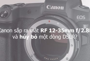 Canon sắp ra mắt RF 12-35mm f/2.8L và hủy bỏ một dòng DSLR? | 50mm Vietnam