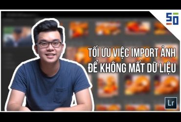 TỐI ƯU việc IMPORT ảnh trong Lightroom mà không sợ MẤT DỮ LIỆU | Tập 5 | Phòng tối 50mm | 50mm Vietnam