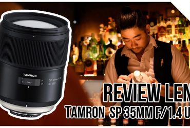 Tamron SP 35mm F/1.4 Di USD - Review chiếc ống kính có bokeh cực mịn
