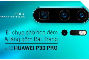 Chán máy ảnh thì làm gì? Chụp bằng điện thoại thôi: HUAWEI P30 PRO